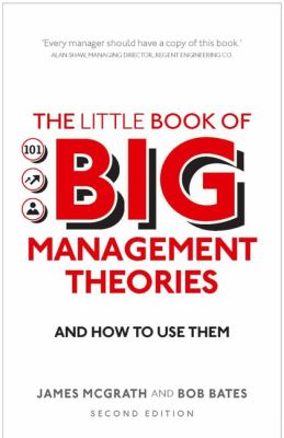 The Little Book of Big Management Theories : And How to Use Them