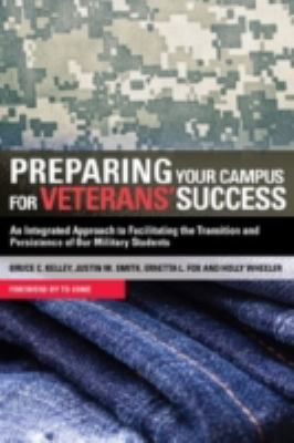 Preparing Your Campus for Veterans' Success : An Integrated Approach to Facilitating the Transition and Persistence of Our Military Students