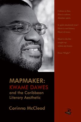 Mapmaker : Kwame Dawes and the Caribbean Literary Aesthetic