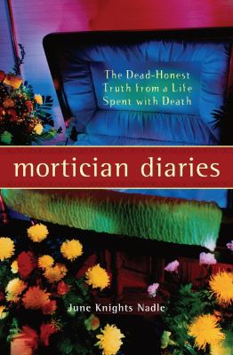 Mortician Diaries : The Dead-Honest Truth from a Life Spent with Death