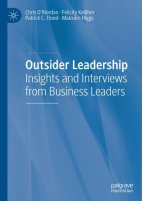 Outsider Leadership : Insights and Interviews from Business Leaders