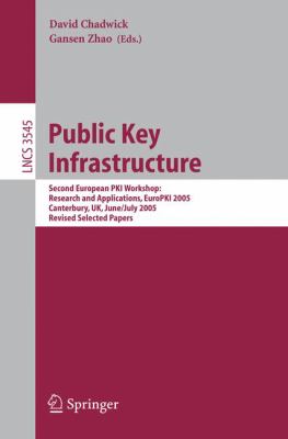 Public Key Infrastructure : Second European PKI Workshop: Research and Applications, EuroPKI 2005, Canterbury, UK, June 30- July 1, 2005, Revised Selected Papers