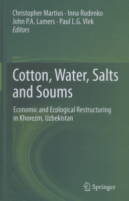 Cotton, Water, Salts and Soums : Economic and Ecological Restructuring in Khorezm, Uzbekistan