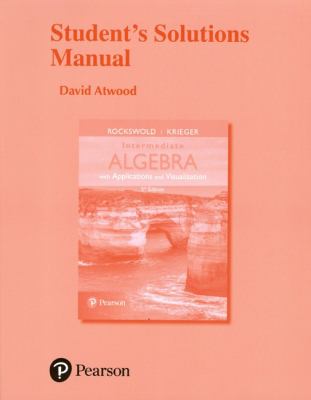 Student's Solutions Manual for Intermediate Algebra with Applications and Visualization