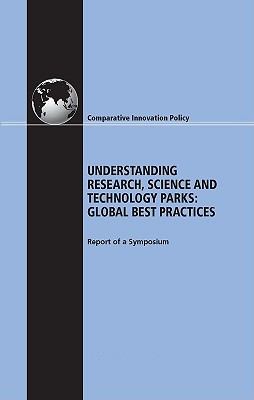 Understanding Research, Science and Technology Parks : Global Best Practice - Report of a Symposium