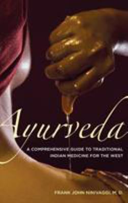 Ayurveda : A Comprehensive Guide to Traditional Indian Medicine for the West