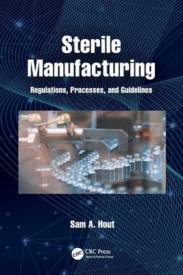 Sterile Manufacturing : Regulations, Processes, and Guidelines