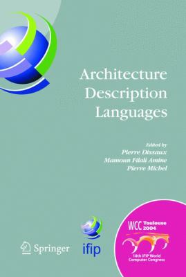 Architecture Description Languages : IFIP TC-2 Workshop on Architecture Description Languages (WADL), World Computer Congress, Aug. 22-27, 2004, Toulouse, France