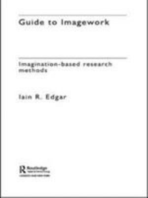 A Guide to Imagework : Imagination-Based Research Methods
