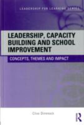 Leadership, Capacity Building and School Improvement : Concepts, Themes and Impact
