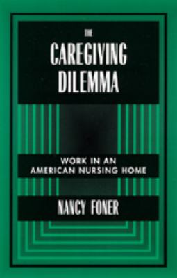 The Caregiving Dilemma : Work in an American Nursing Home