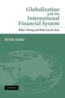 Globalization and the International Financial System : What's Wrong and What Can Be Done