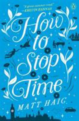 How to Stop Time : A Novel