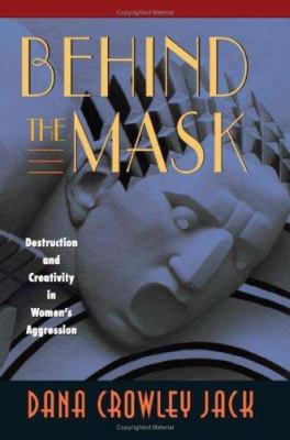 Behind the Mask : Destruction and Creativity in Women's Aggression