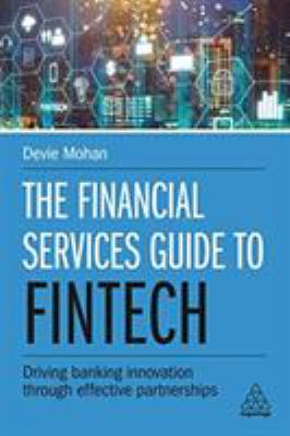 The Financial Services Guide to Fintech : Driving Banking Innovation Through Effective Partnerships