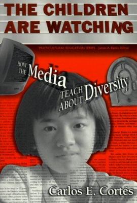 The Children Are Watching : How the Media Teach about Diversity