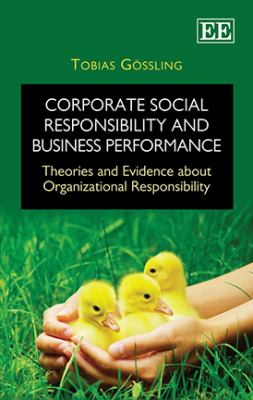 Corporate Social Responsibility and Business Performance : Theories and Evidence about Organizational Responsibility