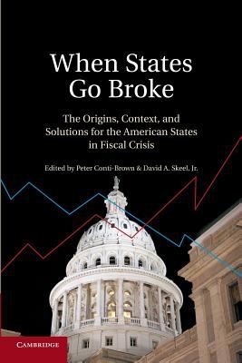 When States Go Broke : The Origins, Context, and Solutions for the American States in Fiscal Crisis