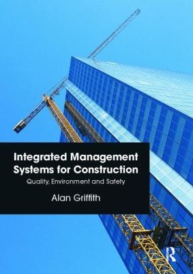 Integrated Management Systems for Construction : Quality, Environment and Safety