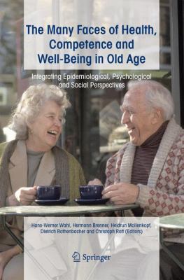 The Many Faces of Health, Competence and Well-Being in Old Age : Integrating Epidemiological, Psychological and Social Perspectives