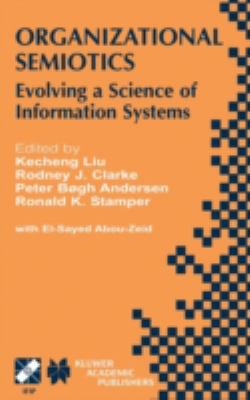 Organizational Semiotics : Evolving a Science of Information Systems