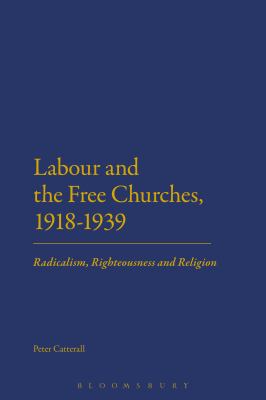 Labour and the Free Churches, 1918-1939 : Radicalism, Righteousness and Religion