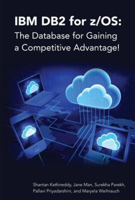 IBM DB2 for Z/OS: the Database for Gaining a Competitive Advantage!