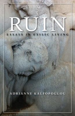 Ruin : Essays in Exilic Living