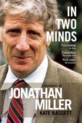 In Two Minds : A Biography of Jonathan Miller