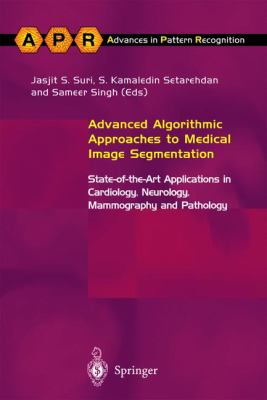 Advanced Algorithmic Approaches to Medical Image Segmentation : State-of-the-Art Applications in Cardiology, Neurology, Mammography and Pathology