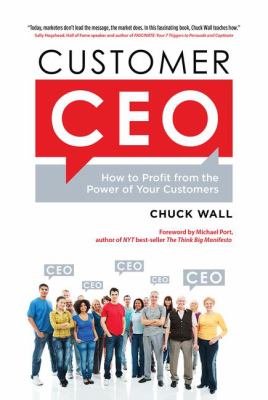 Customer CEO : How to Profit from the Power of Your Customers