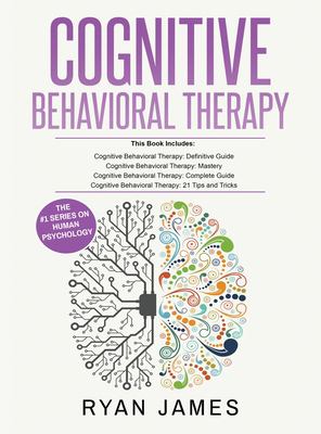 Cognitive Behavioral Therapy : Ultimate 4 Book Bundle to Retrain Your Brain and Overcome Depression, Anxiety, and Phobias