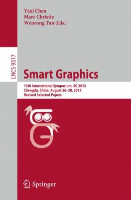 Smart Graphics : 13th International Symposium, SG 2015, Chengdu, China, August 26-28, 2015, Revised Selected Papers