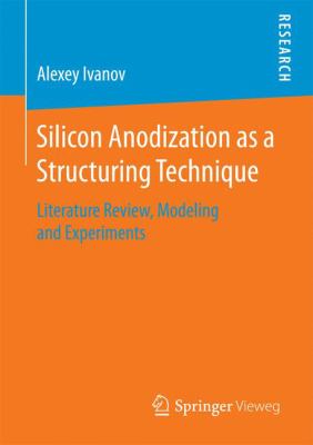 Silicon Anodization As a Structuring Technique : Literature Review, Modeling and Experiments