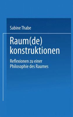 Raum(De)Konstruktionen : Reflexionen Zu Einer Philosophie des Raumes