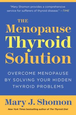 The Menopause Thyroid Solution : Overcome Menopause by Solving Your Hidden Thyroid Problems