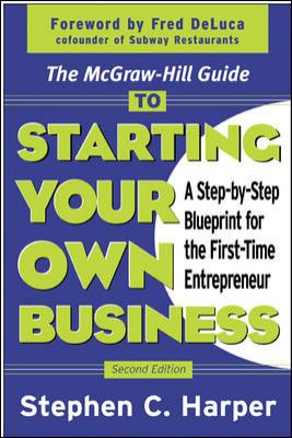 The Mcgraw-Hill Guide to Starting Your Own Business : A Step-By-Step Blueprint for the First-Time Entrepreneur