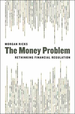 The Money Problem : Rethinking Financial Regulation
