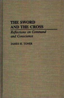 The Sword and the Cross : Reflections on Command and Conscience