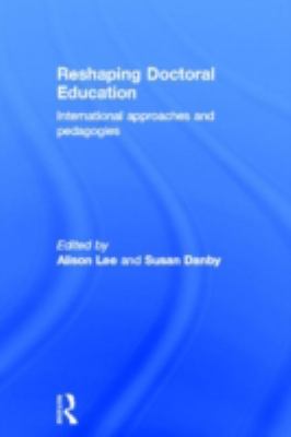 Reshaping Doctoral Education : International Approaches and Pedagogies
