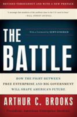 The Battle : How the Fight Between Free Enterprise and Big Government Will Shape America's Future