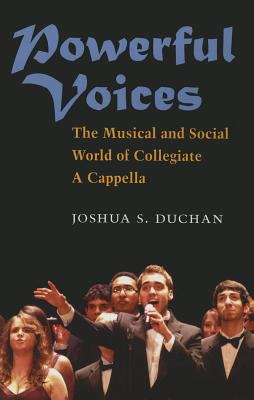 Powerful Voices : The Musical and Social World of Collegiate a Cappella