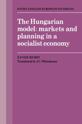 The Hungarian Model : Markets and Planning in a Socialist Economy
