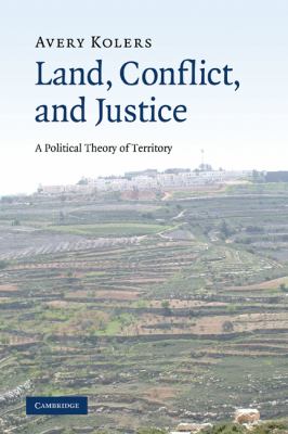 Land, Conflict, and Justice : A Political Theory of Territory