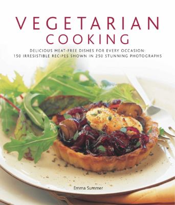 Vegetarian Cooking : Delicious meat-free dishes for every occasion: 150 irresistible recipes shown in 250 stunning Photographs