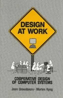 Design at Work : Cooperative Design of Computer Systems