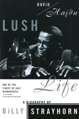 Lush Life : A Biography of Billy Strayhorn