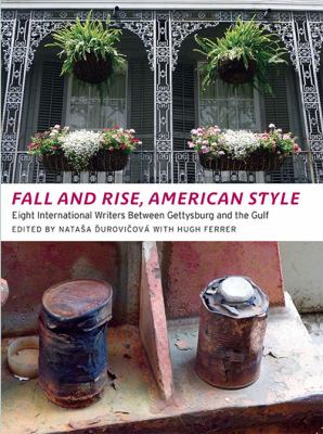 Fall and Rise, American Style : Eight International Writers Between Getysburg and the Gulf