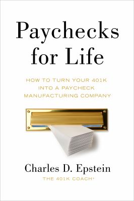 Paychecks for Life : How to turn your 401k into a paycheck manufacturing Company