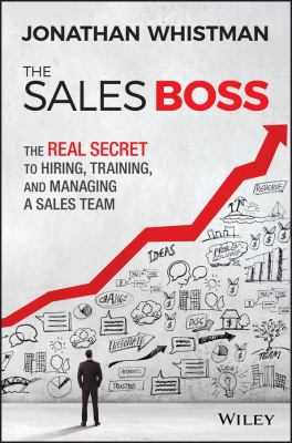 The Sales Boss : The Real Secret to Hiring, Training and Managing a Sales Team